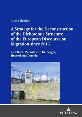 Aniela Helfrich: A Strategy for the Deconstruction of the Dichotomic Structure of the European Discourse on Migration since 2015