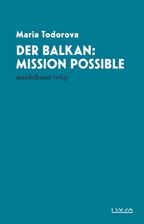 Maria Todorova: Der Balkan - Mission Impossible